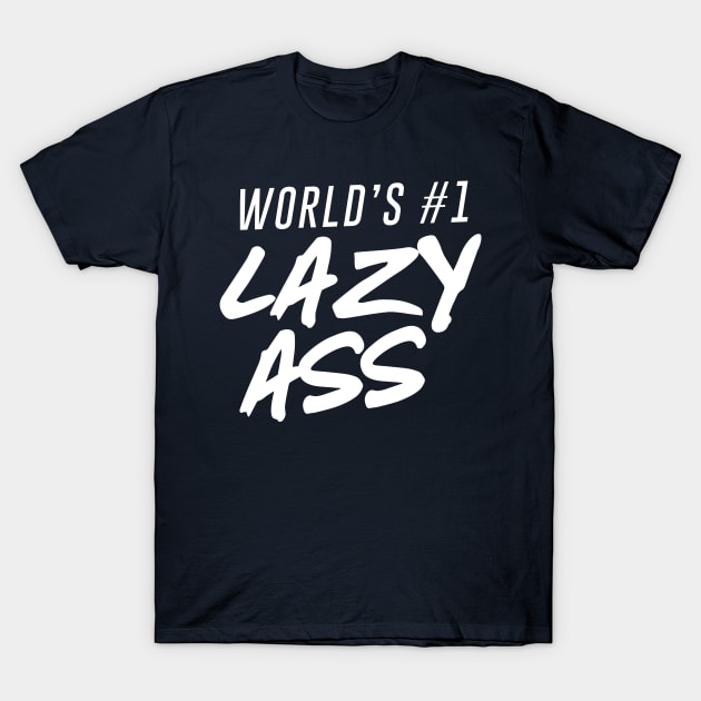 World's #1 Lazy Ass Ver. 2 T-Shirt by Teeworthy Designs